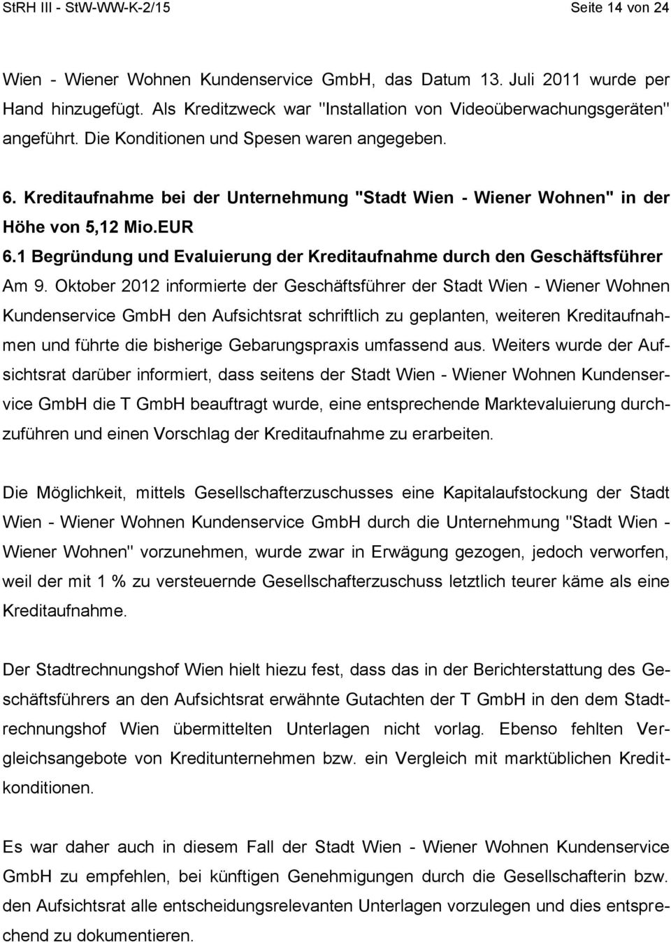 Kreditaufnahme bei der Unternehmung "Stadt Wien - Wiener Wohnen" in der Höhe von 5,12 Mio.EUR 6.1 Begründung und Evaluierung der Kreditaufnahme durch den Geschäftsführer Am 9.