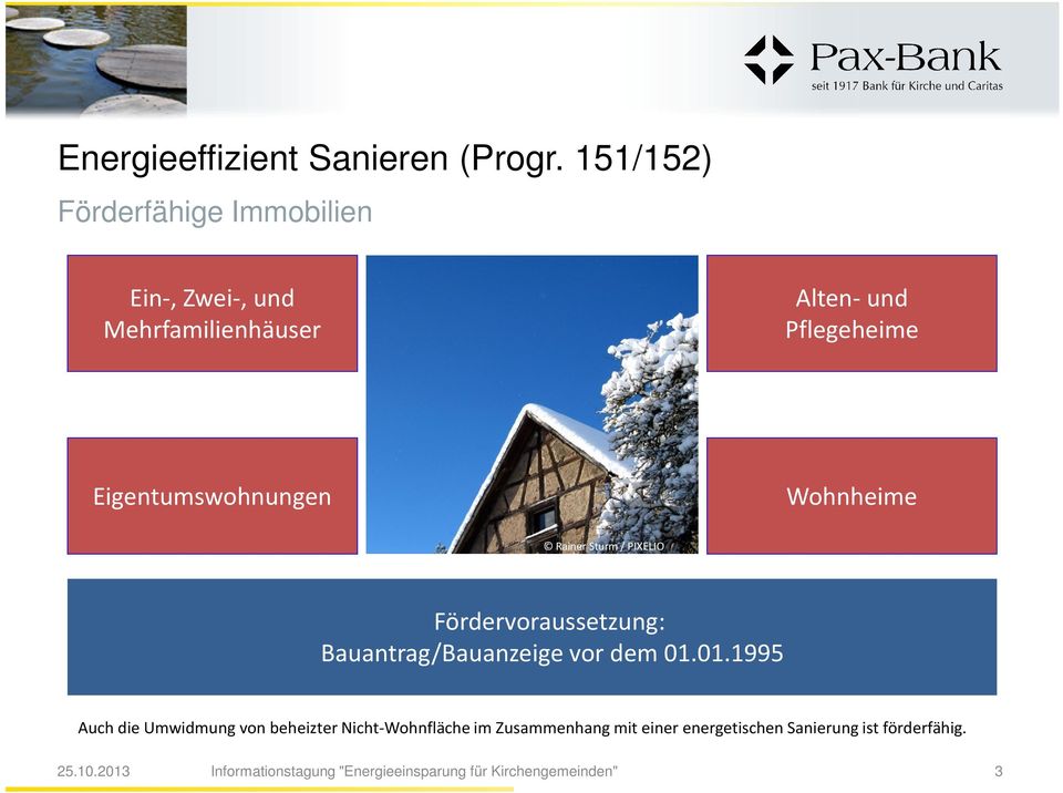 Pflegeheime Eigentumswohnungen Wohnheime Rainer Sturm / PIXELIO Fördervoraussetzung: