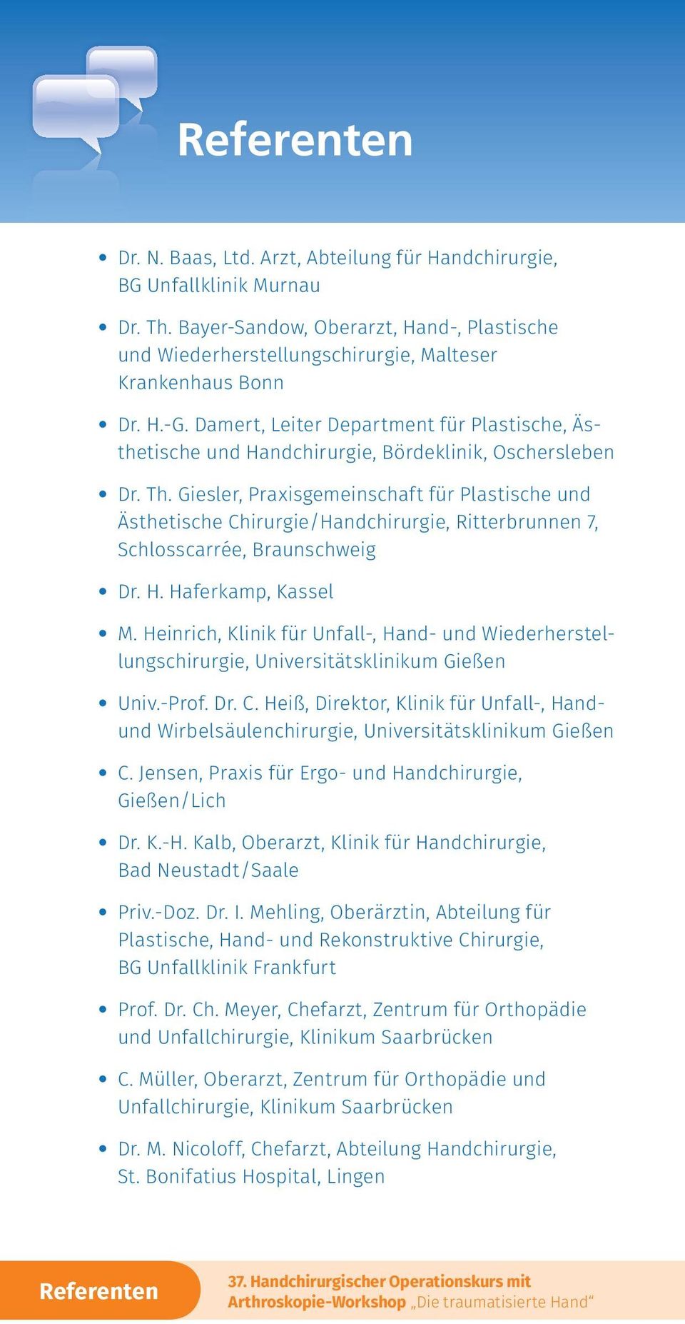 Giesler, Praxisgemeinschaft für Plastische und Ästhetische Chirurgie/Handchirurgie, Ritterbrunnen 7, Schlosscarrée, Braunschweig Dr. H. Haferkamp, Kassel M.