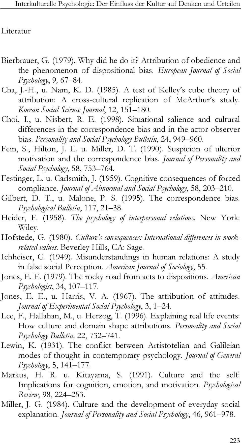 Korean Social Science Journal, 12, 151 180. Choi, I., u. Nisbett, R. E. (1998). Situational salience and cultural differences in the correspondence bias and in the actor-observer bias.