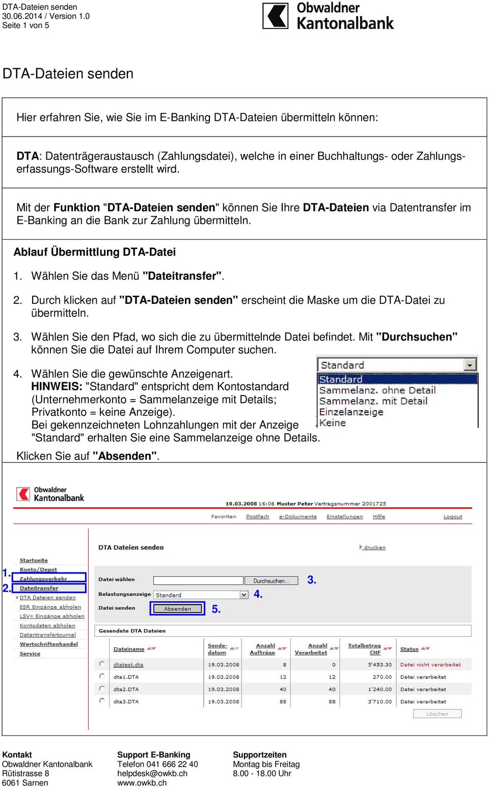 Ablauf Übermittlung DTA-Datei 1. Wählen Sie das Menü "Dateitransfer". 2. Durch klicken auf "DTA-Dateien senden" erscheint die Maske um die DTA-Datei zu übermitteln. 3.