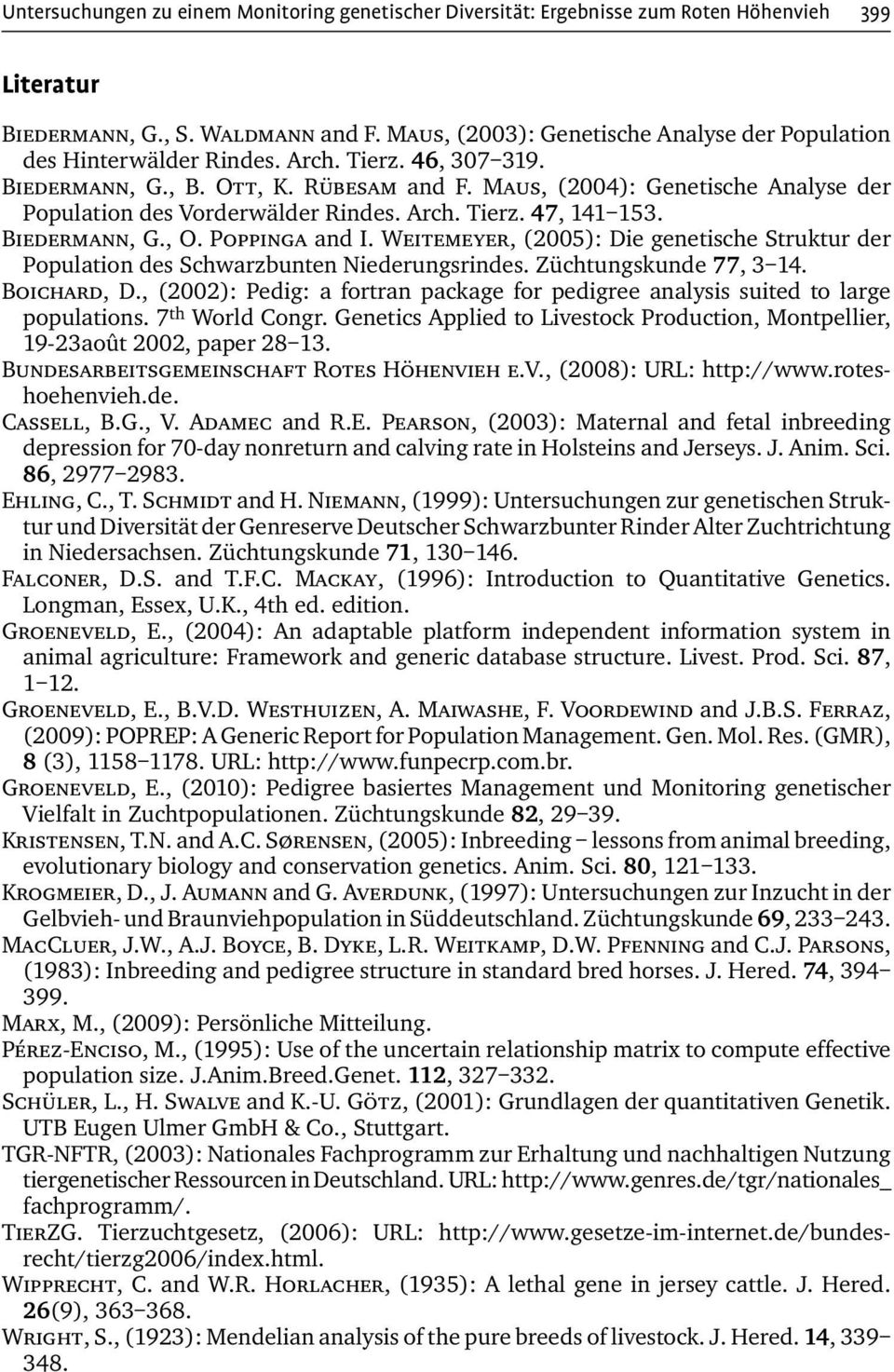 Maus, (2004): Genetische Analyse der Population des Vorderwälder Rindes. Arch. Tierz. 47, 141 153. Biedermann, G., O. Poppinga and I.