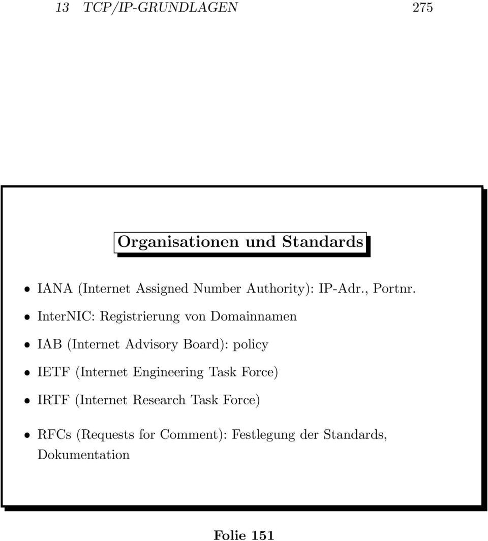 InterNIC: Registrierung von Domainnamen IAB (Internet Advisory Board): policy IETF