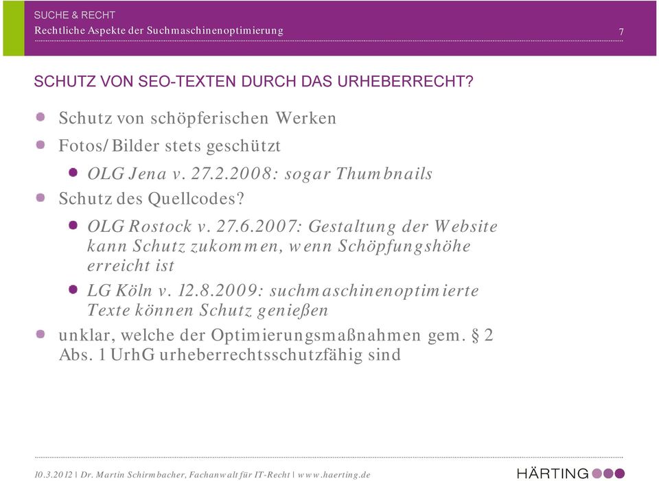 OLG Rostock v. 27.6.2007: Gestaltung der Website kann Schutz zukommen, wenn Schöpfungshöhe erreicht ist LG Köln v. 12.8.