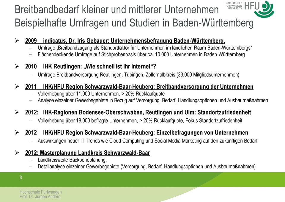 über ca. 10.000 Unternehmen in Baden-Württemberg 2010 IHK Reutlingen: Wie schnell ist Ihr Internet? Umfrage Breitbandversorgung Reutlingen, Tübingen, Zollernalbkreis (33.