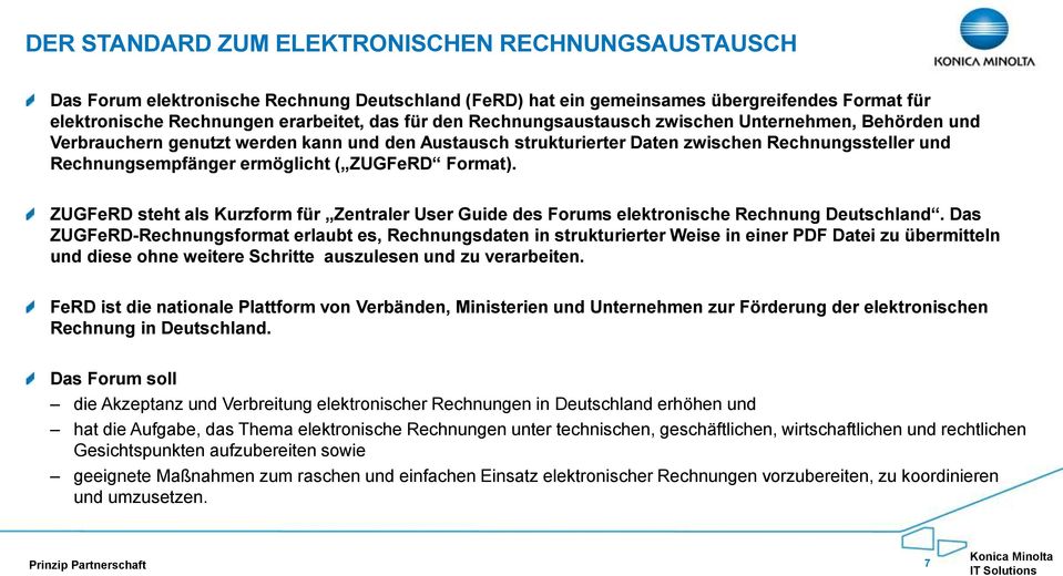 Format). ZUGFeRD steht als Kurzform für Zentraler User Guide des Forums elektronische Rechnung Deutschland.