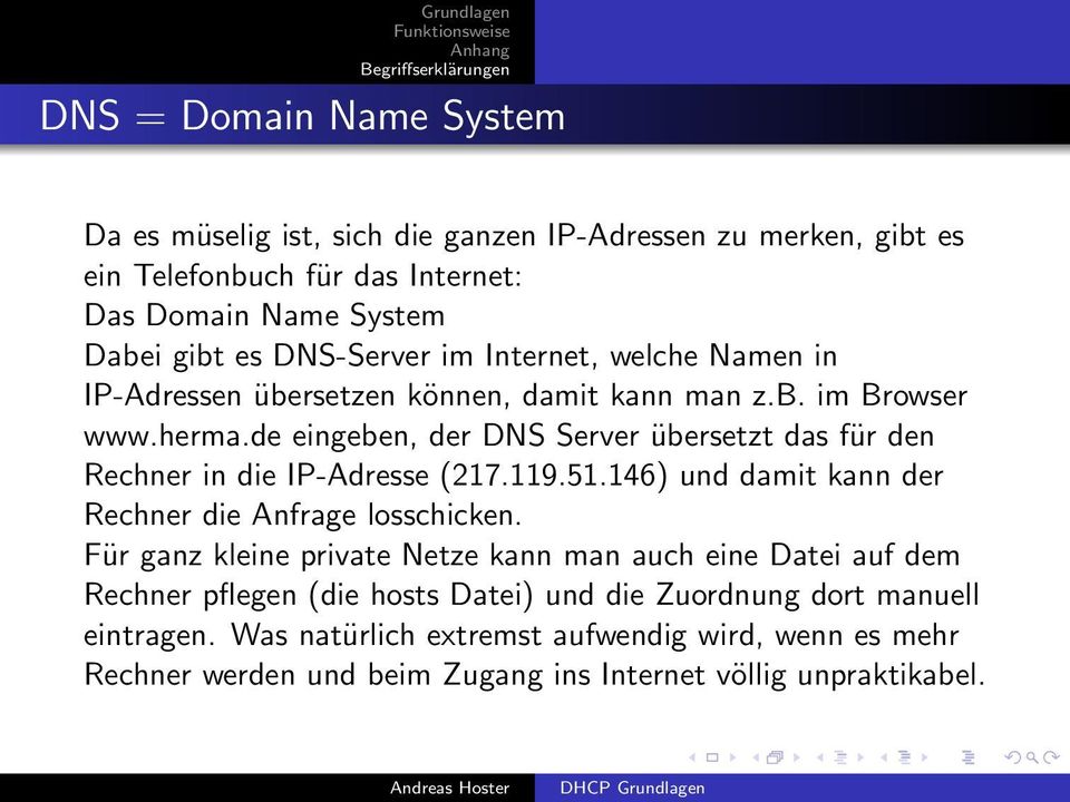 de eingeben, der DNS Server übersetzt das für den Rechner in die IP-Adresse (217.119.51.146) und damit kann der Rechner die Anfrage losschicken.