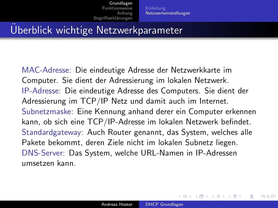 Sie dient der Adressierung im TCP/IP Netz und damit auch im Internet.