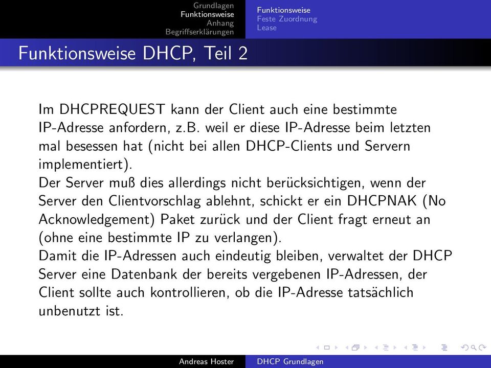 Der Server muß dies allerdings nicht berücksichtigen, wenn der Server den Clientvorschlag ablehnt, schickt er ein DHCPNAK (No Acknowledgement) Paket zurück und der
