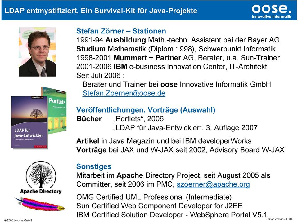 Auflage 2007 Artikel in Java Magazin und bei IBM developerworks Vorträge bei JAX und W-JAX seit 2002, Advisory Board W-JAX Sonstiges Mitarbeit im Apache Directory Project, seit August 2005 als