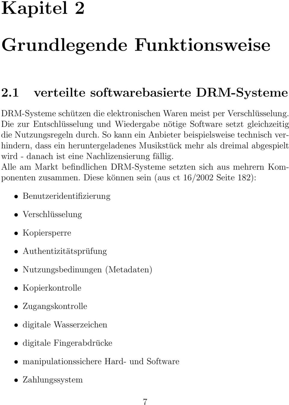 So kann ein Anbieter beispielsweise technisch verhindern, dass ein heruntergeladenes Musikstück mehr als dreimal abgespielt wird - danach ist eine Nachlizensierung fällig.