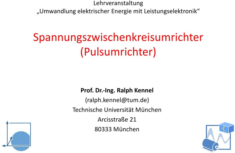 (Pulsumrichter) Prof. Dr. Ing. Ralph Kennel (ralph.