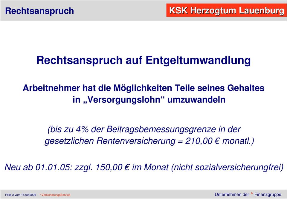 Beitragsbemessungsgrenze in der gesetzlichen Rentenversicherung = 210,00 monatl.