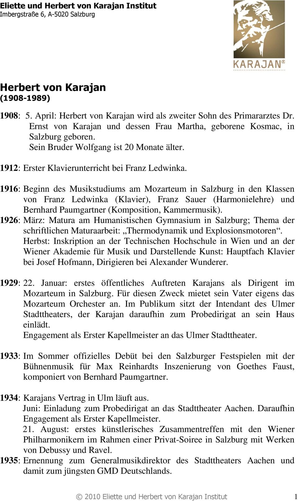 1916: Beginn des Musikstudiums am Mozarteum in Salzburg in den Klassen von Franz Ledwinka (Klavier), Franz Sauer (Harmonielehre) und Bernhard Paumgartner (Komposition, Kammermusik).