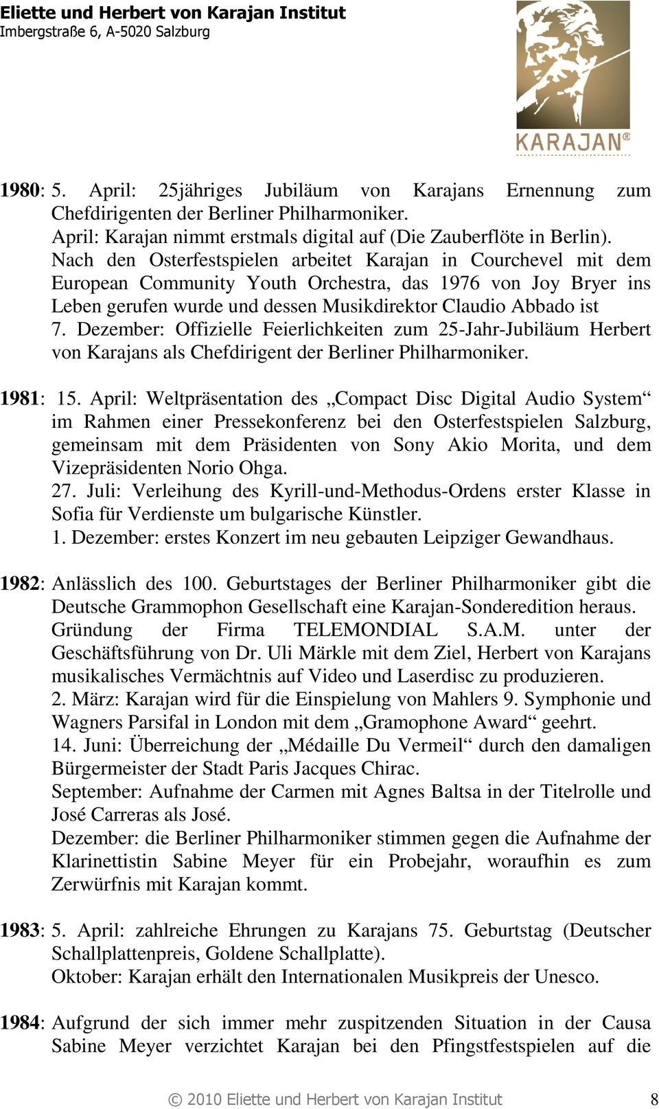 Dezember: Offizielle Feierlichkeiten zum 25-Jahr-Jubiläum Herbert von Karajans als Chefdirigent der Berliner Philharmoniker. 1981: 15.