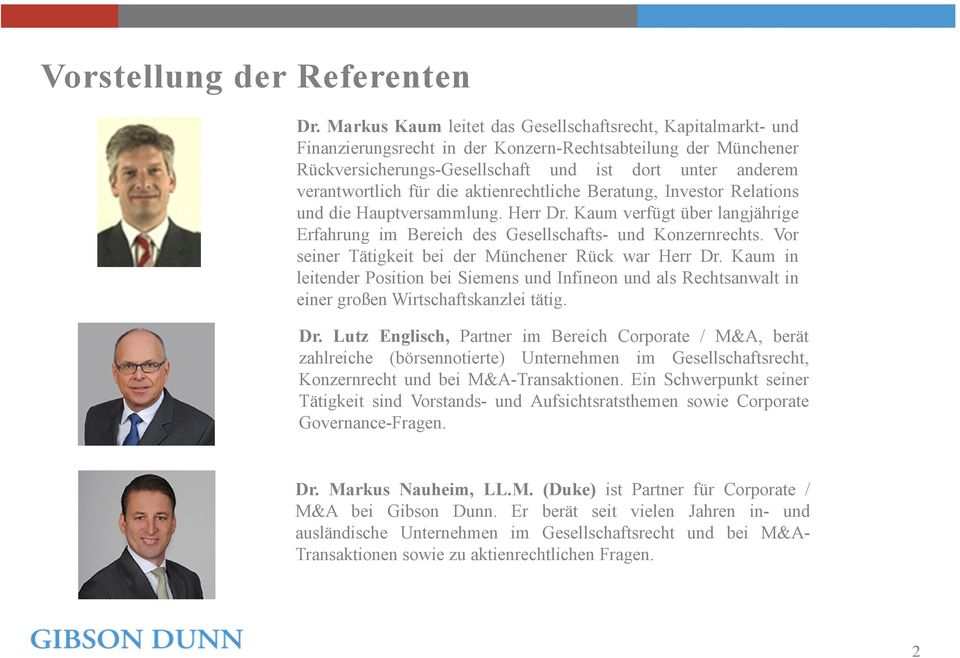 für die aktienrechtliche Beratung, Investor Relations und die Hauptversammlung. Herr Dr. Kaum verfügt über langjährige Erfahrung im Bereich des Gesellschafts- und Konzernrechts.
