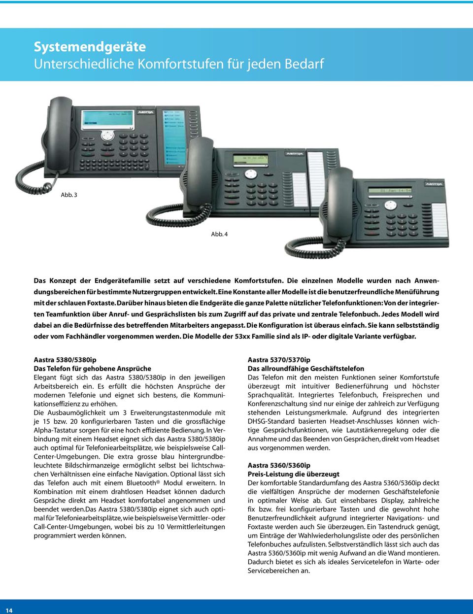 Darüber hinaus bieten die Endgeräte die ganze Palette nützlicher Telefon funktionen: Von der integrierten Teamfunktion über Anruf- und Gesprächslisten bis zum Zugriff auf das private und zentrale