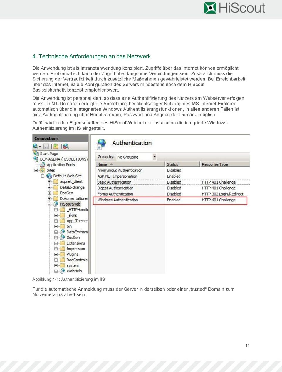 Bei Erreichbarkeit über das Internet, ist die Konfiguration des Servers mindestens nach dem HiScout Basissicherheitskonzept empfehlenswert.