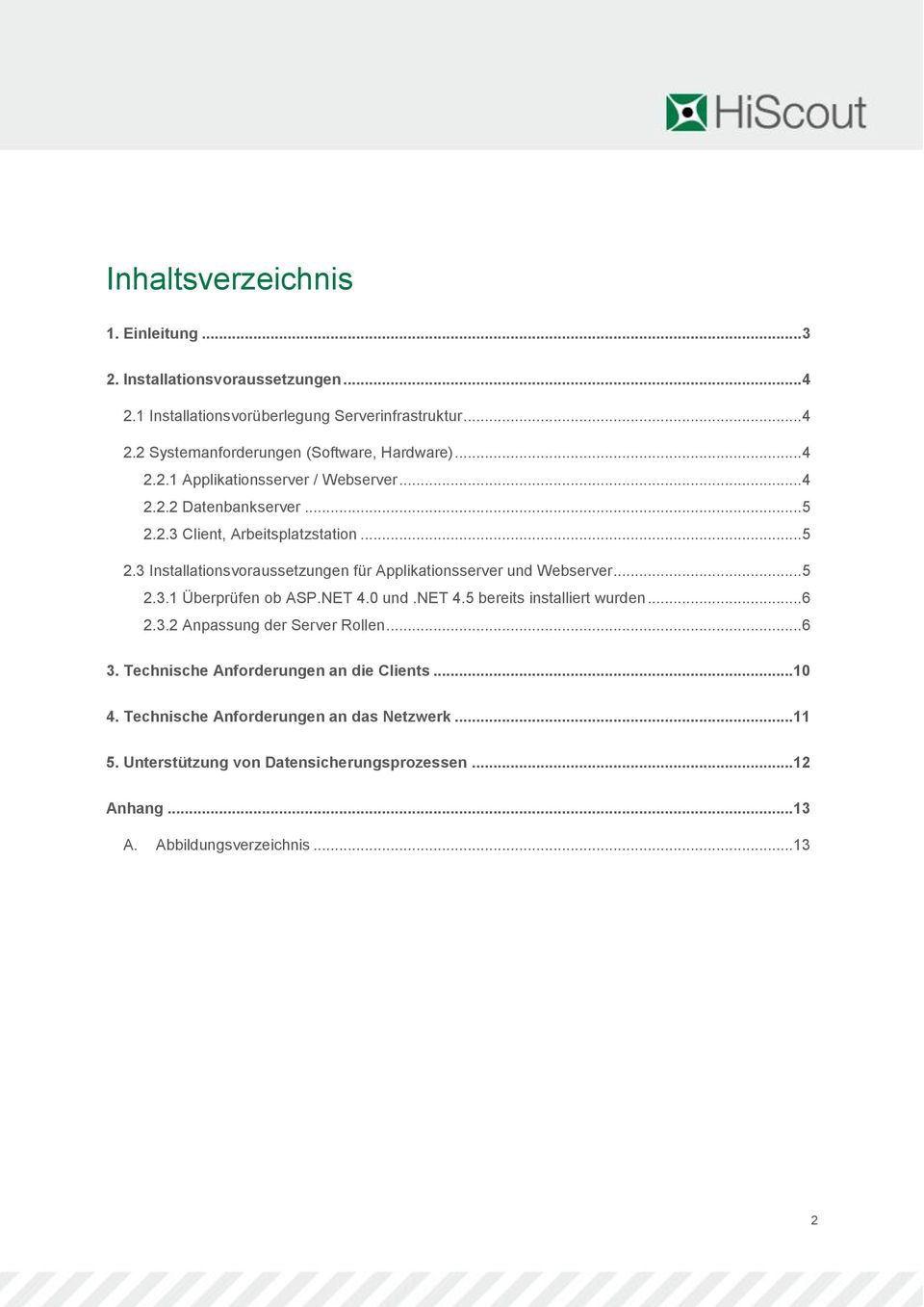 .. 5 2.3.1 Überprüfen ob ASP.NET 4.0 und.net 4.5 bereits installiert wurden... 6 2.3.2 Anpassung der Server Rollen... 6 3. Technische Anforderungen an die Clients... 10 4.