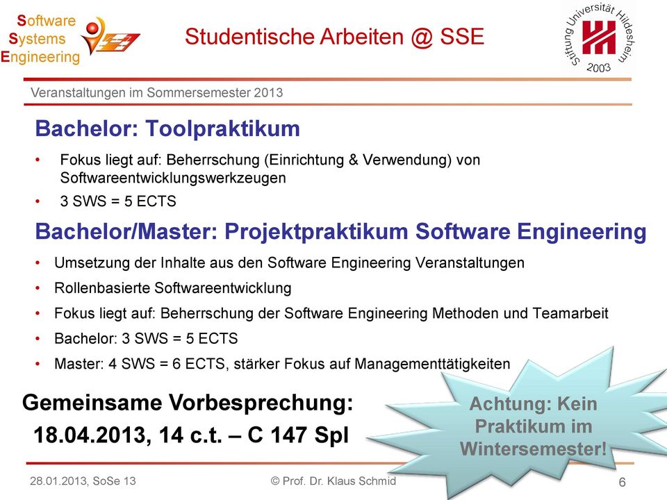 Veranstaltungen Rollenbasierte Softwareentwicklung Fokus liegt auf: Beherrschung der Software Methoden und Teamarbeit Bachelor: 3 SWS = 5
