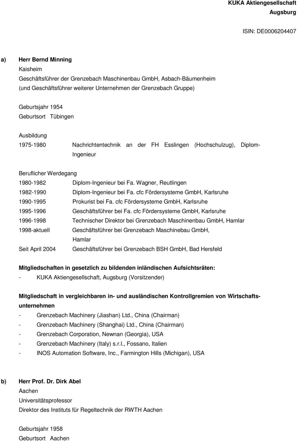 Wagner, Reutlingen 1982-1990 Diplom-Ingenieur bei Fa. cfc Fördersysteme GmbH, Karlsruhe 1990-1995 Prokurist bei Fa. cfc Fördersysteme GmbH, Karlsruhe 1995-1996 Geschäftsführer bei Fa.