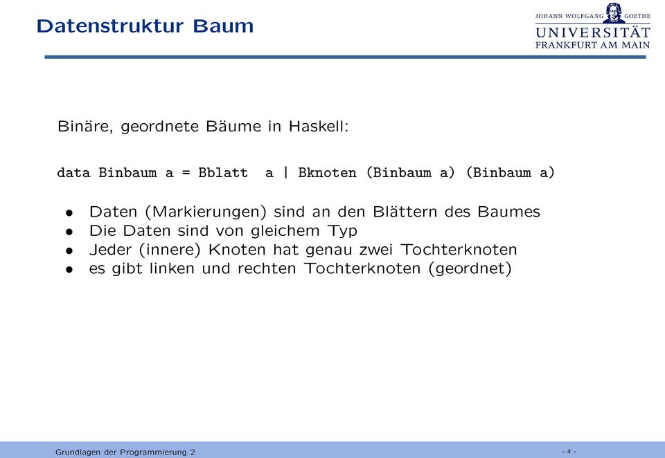 Baumes Die Daten sind von gleichem Typ Jeder (innere) Knoten hat genau zwei