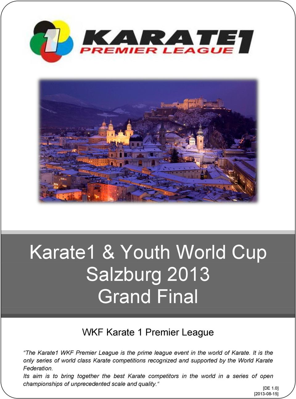 It is the only series of world class Karate competitions recognized and supported by the World Karate