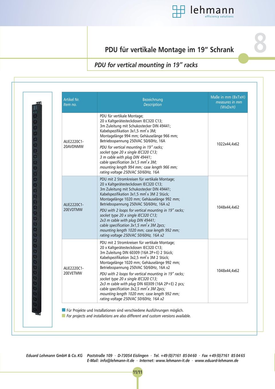 mm x 3M; Montagelänge 994 mm; Gehäuselänge 966 mm; Betriebsspannung 50VAC 50/60Hz, 16A PDU for vertical mounting in 19 racks; socket type 0 x single IEC30 C13; 3 m cable with plug DIN 49441; cable