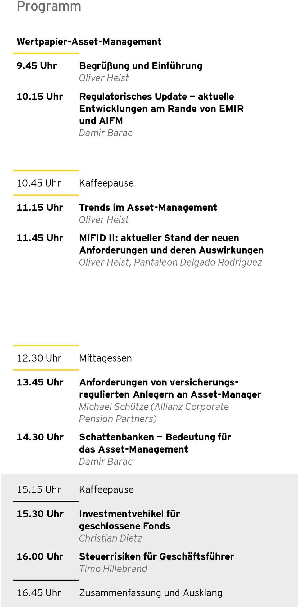 30 Uhr Mittagessen 13.45 Uhr Anforderungen von versicherungsregulierten Anlegern an Asset-Manager Michael Schütze (Allianz Corporate Pension Partners) 14.