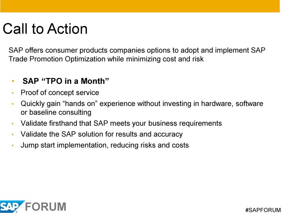 experience without investing in hardware, software or baseline consulting Validate firsthand that SAP meets your