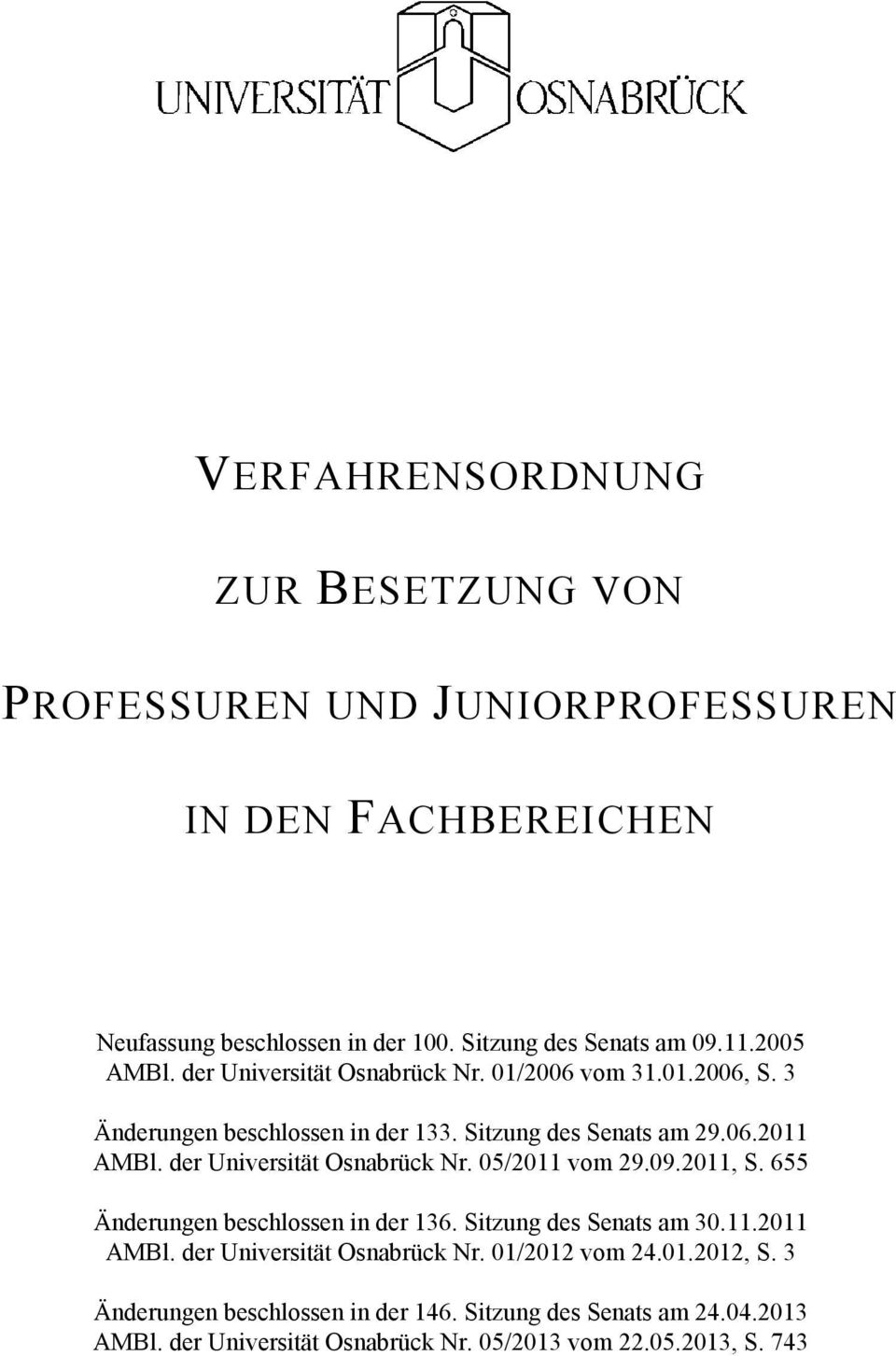 der Universität Osnabrück Nr. 05/2011 vom 29.09.2011, S. 655 Änderungen beschlossen in der 136. Sitzung des Senats am 30.11.2011 AMBl.