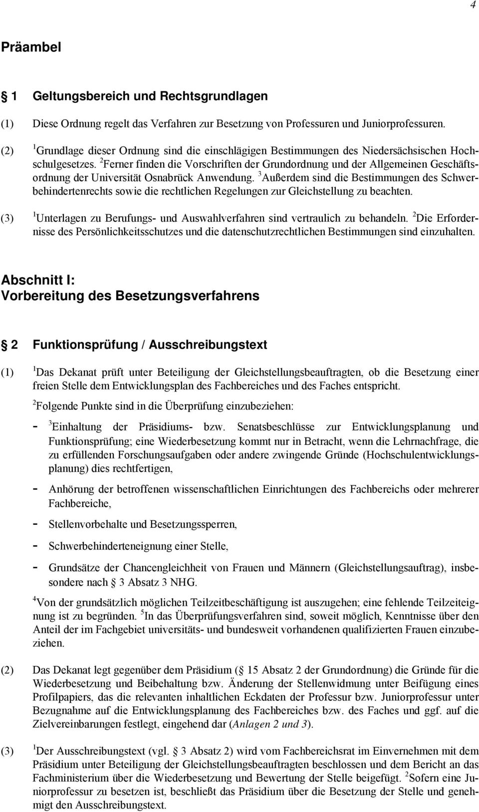 2 Ferner finden die Vorschriften der Grundordnung und der Allgemeinen Geschäftsordnung der Universität Osnabrück Anwendung.