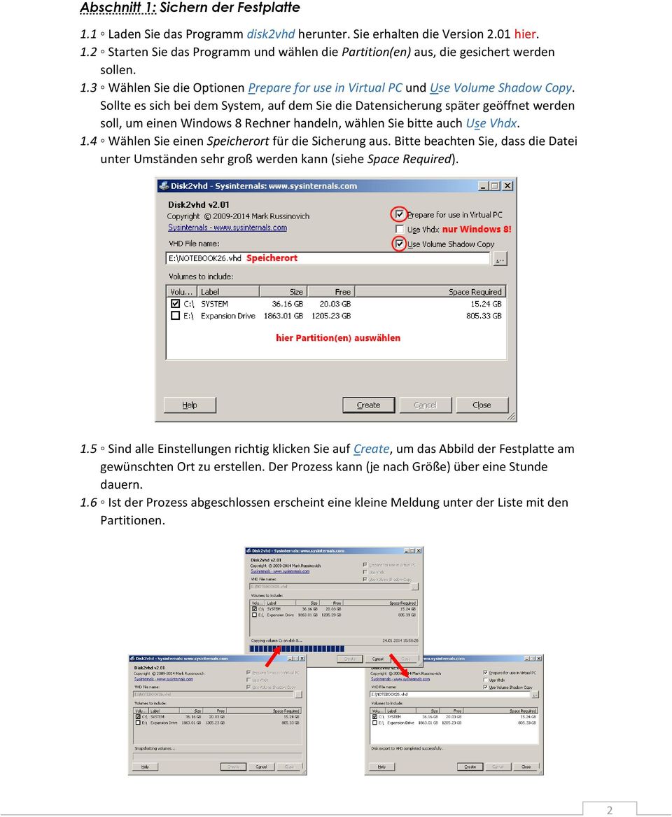 Sollte es sich bei dem System, auf dem Sie die Datensicherung später geöffnet werden soll, um einen Windows 8 Rechner handeln, wählen Sie bitte auch Use Vhdx. 1.
