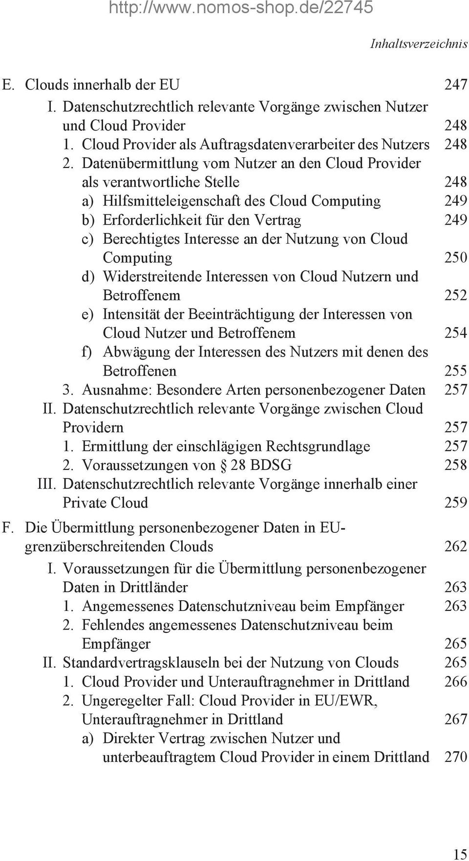 an der Nutzung von Cloud Computing 250 d) Widerstreitende Interessen von Cloud Nutzern und Betroffenem 252 e) Intensität der Beeinträchtigung der Interessen von Cloud Nutzer und Betroffenem 254 f)