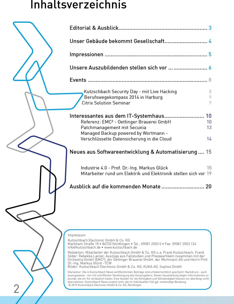 GmbH 10 Patchmanagement mit Secunia 13 Managed Backup powered by Wortmann - Verschlüsselte Datensicherung in die Cloud 14 Neues aus Softwareentwicklung & Automatisierung 15 Industrie 4.0 - Prof. Dr.