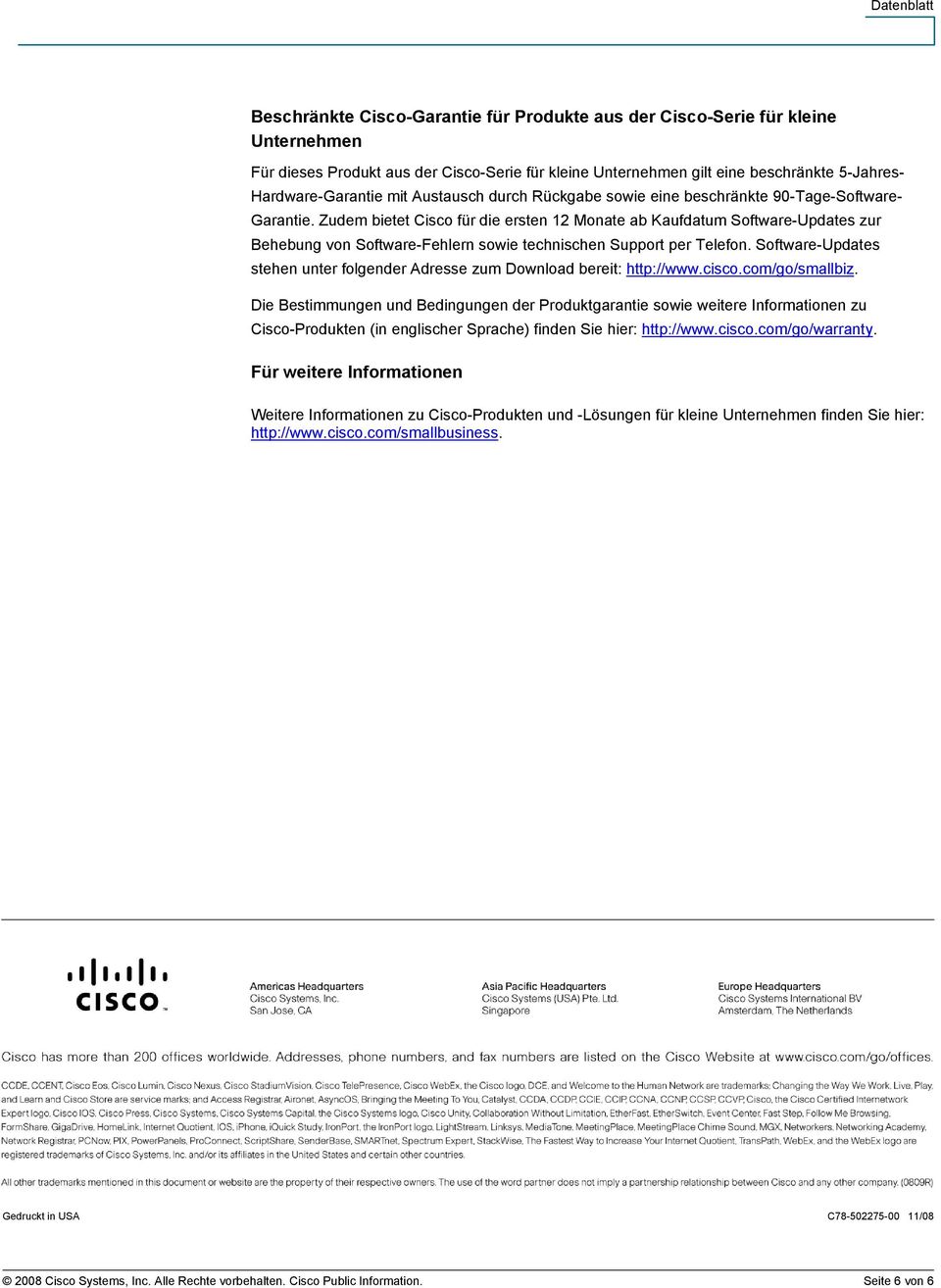 Zudem bietet Cisco für die ersten 12 Monate ab Kaufdatum Software-Updates zur Behebung von Software-Fehlern sowie technischen Support per Telefon.