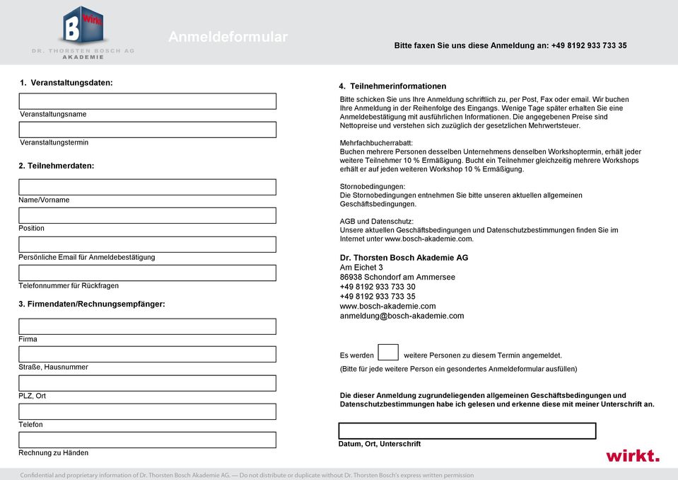 Teilnehmerinformationen Bitte schicken Sie uns Ihre Anmeldung schriftlich zu, per Post, Fax oder email. Wir buchen Ihre Anmeldung in der Reihenfolge des Eingangs.