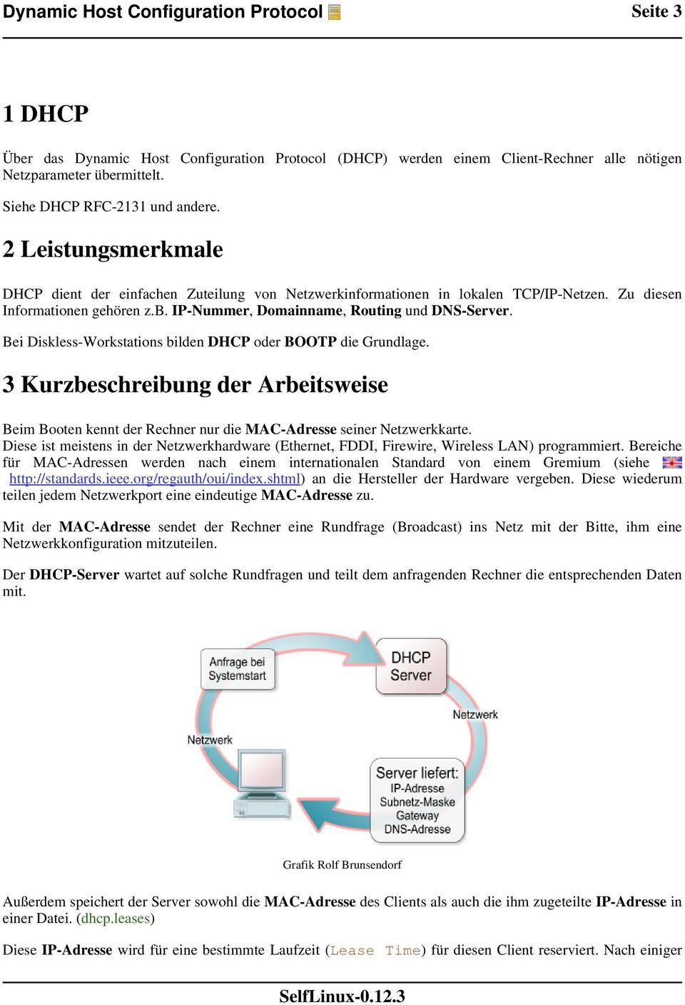 IP-Nummer, Domainname, Routing und DNS-Server. Bei Diskless-Workstations bilden DHCP oder BOOTP die Grundlage.