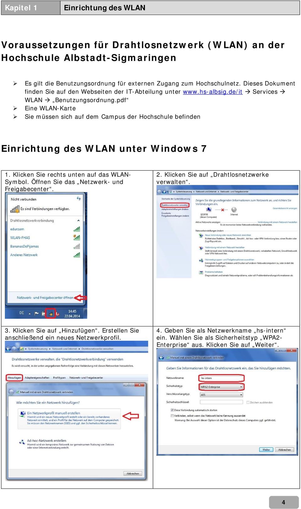 pdf Eine WLAN-Karte Sie müssen sich auf dem Campus der Hochschule befinden Einrichtung des WLAN unter Windows 7 1. Klicken Sie rechts unten auf das WLAN- Symbol.