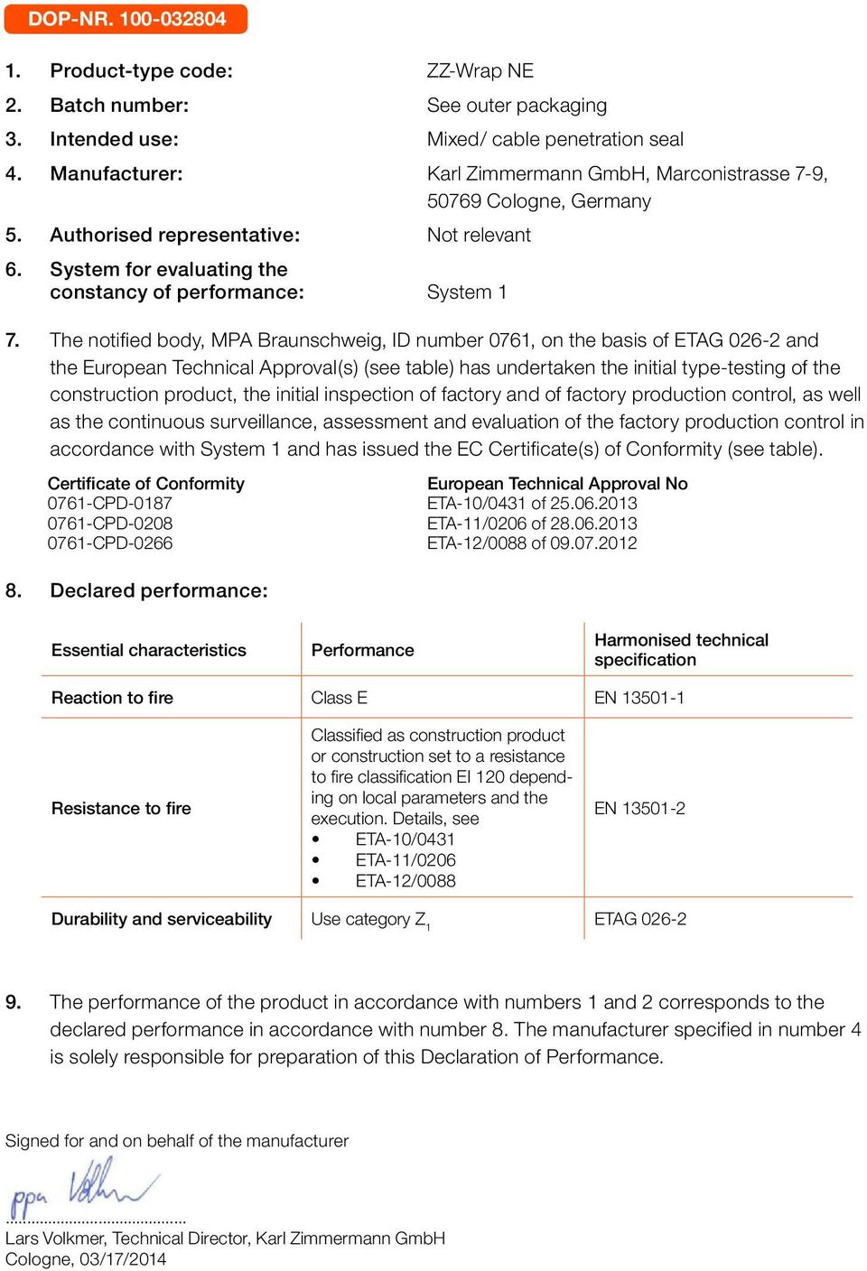 The notified body, MPA Braunschweig, ID number 0761, on the basis of and the European Technical Approval(s) (see table) has undertaken the initial type-testing of the construction product, the