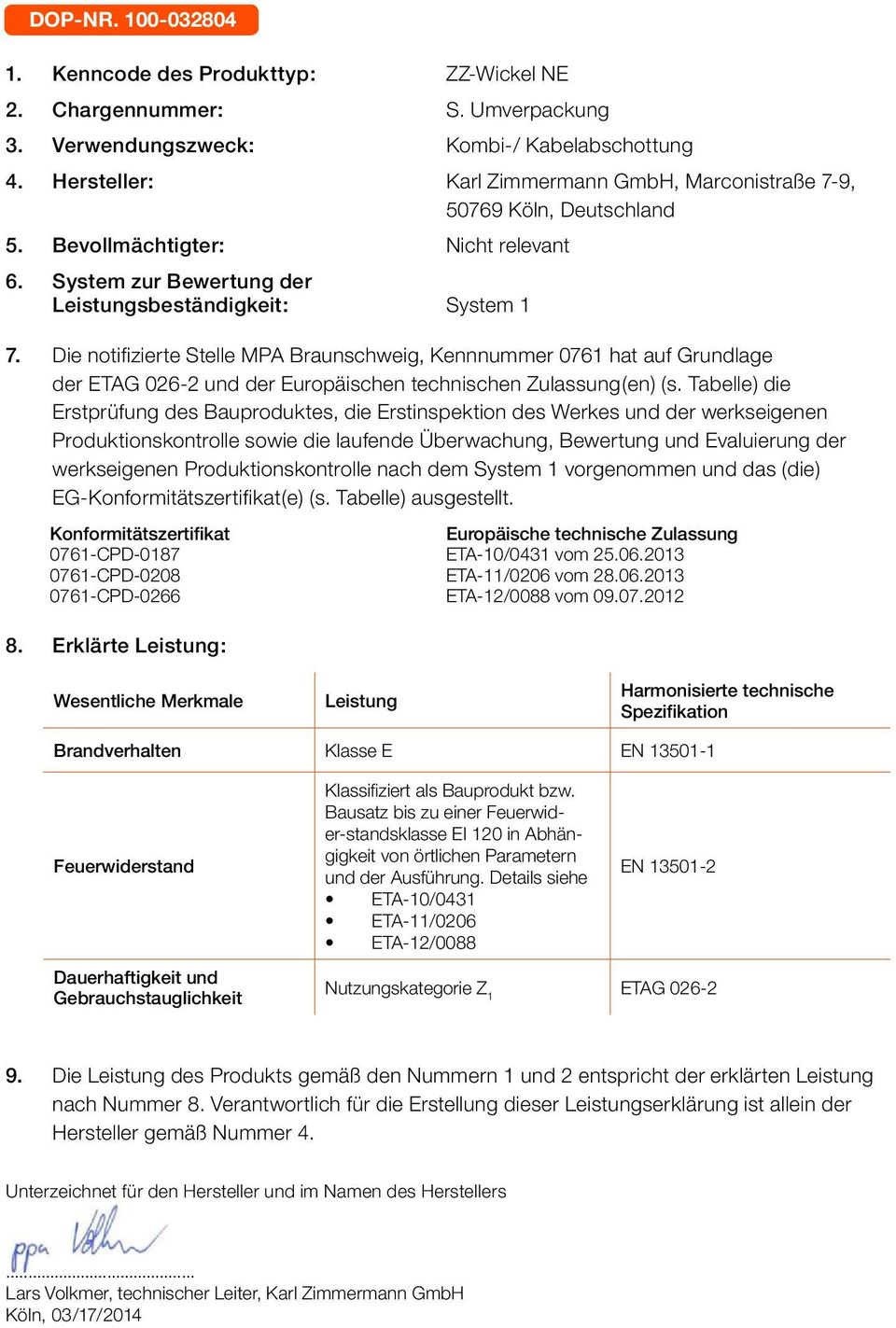 Die notifizierte Stelle MPA Braunschweig, Kennnummer 0761 hat auf Grundlage der und der Europäischen technischen Zulassung(en) (s.