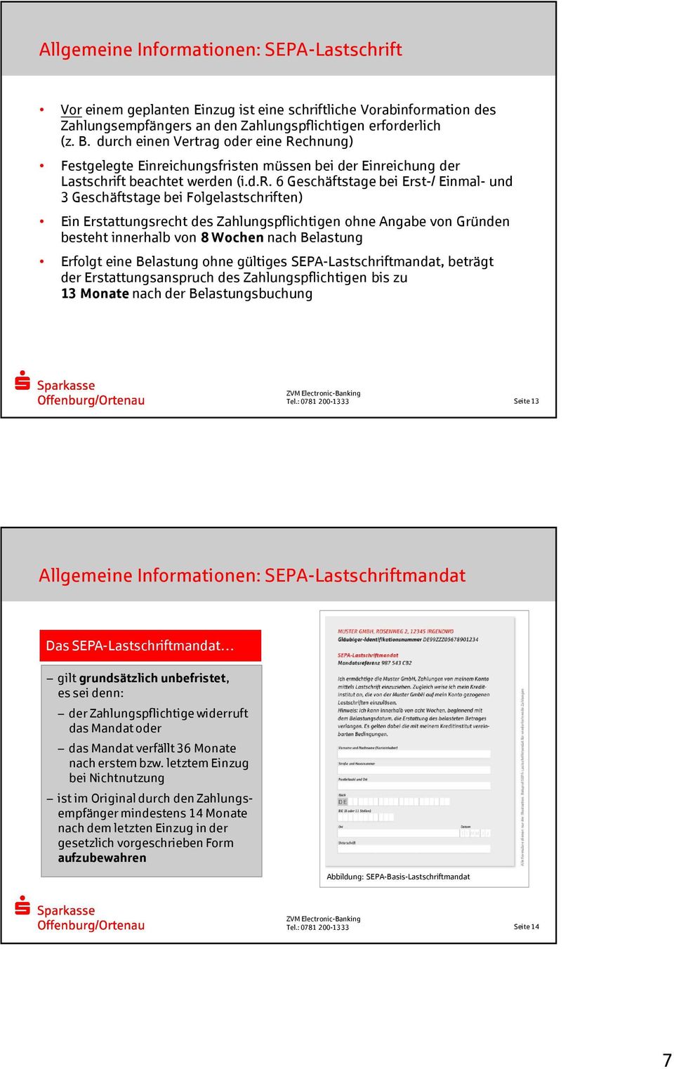 Folgelastschriften) Ein Erstattungsrecht des Zahlungspflichtigen ohne Angabe von Gründen besteht innerhalb von 8 Wochen nach Belastung Erfolgt eine Belastung ohne gültiges SEPA-Lastschriftmandat,