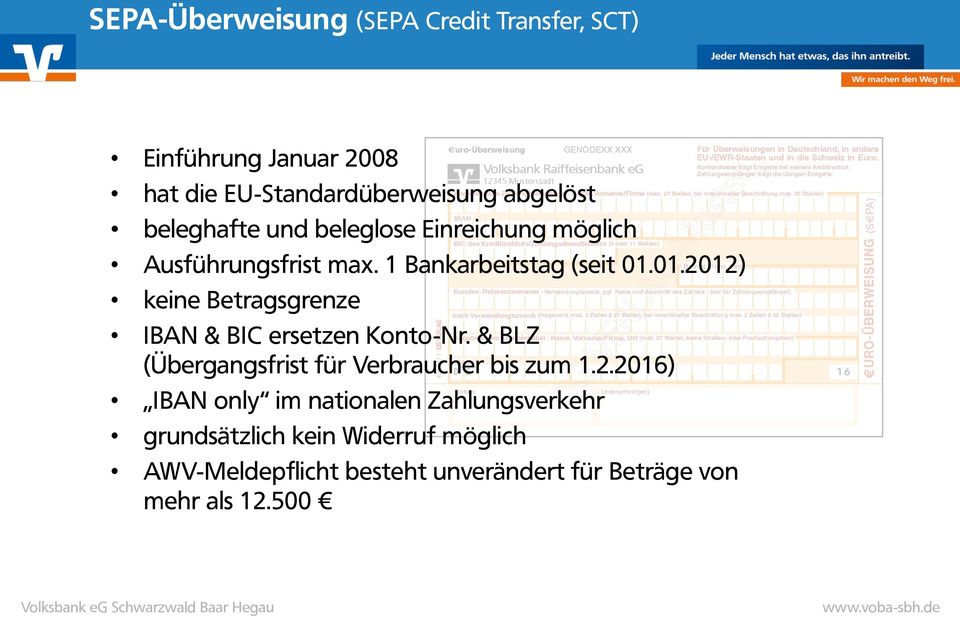 01.2012) keine Betragsgrenze IBAN & BIC ersetzen Konto-Nr. & BLZ (Übergangsfrist für Verbraucher bis zum 1.2.2016)