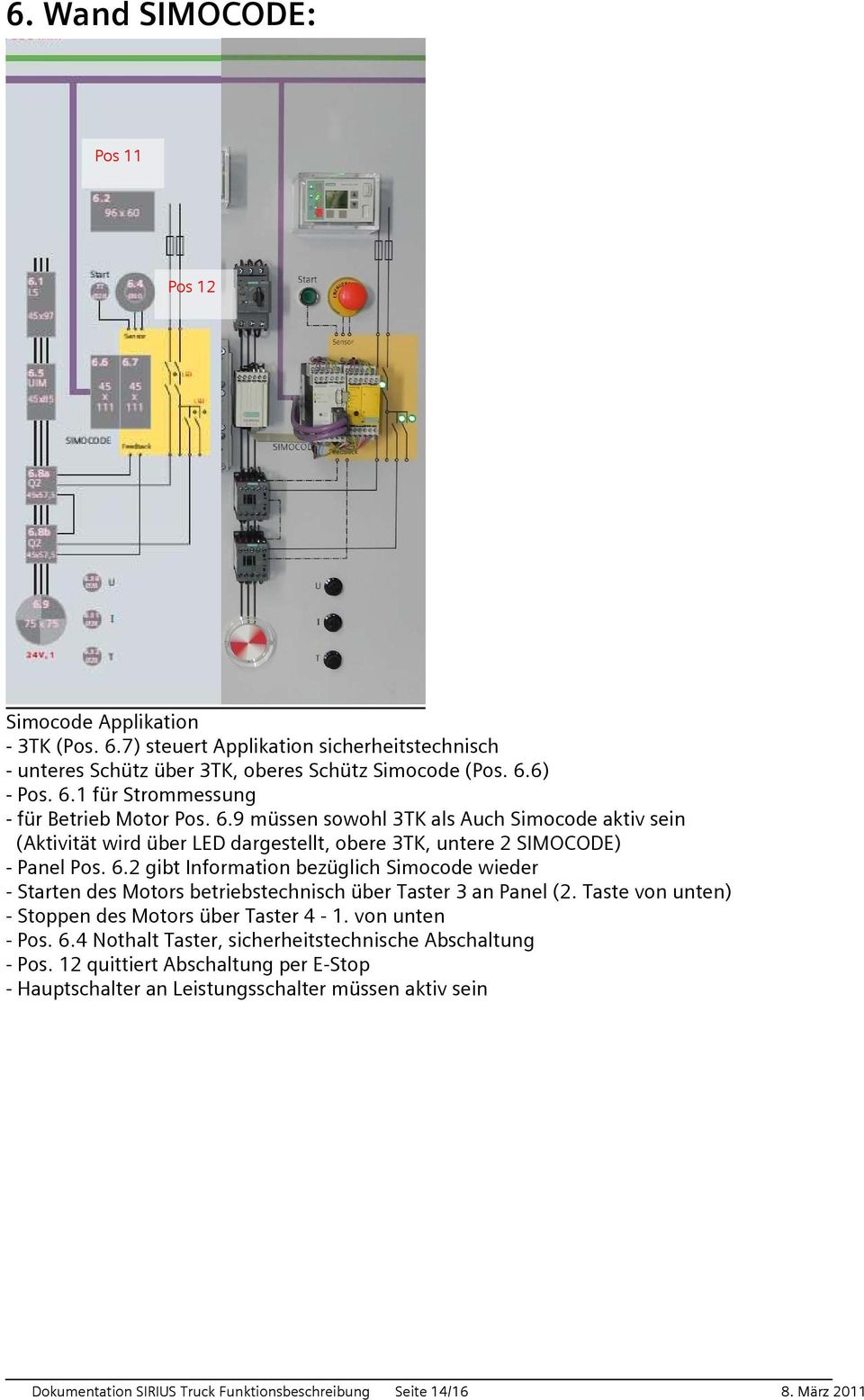 2 gibt Information bezüglich Simocode wieder - Starten des Motors betriebstechnisch über Taster 3 an Panel (2. Taste von unten) - Stoppen des Motors über Taster 4-1. von unten -. 6.