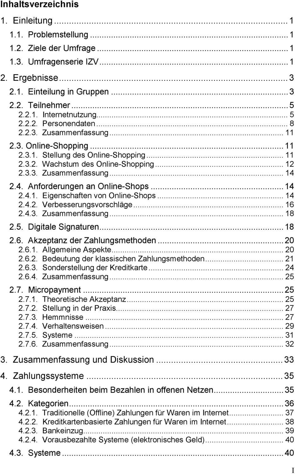 4. Anforderungen an Online-Shops...14 2.4.1. Eigenschaften von Online-Shops... 14 2.4.2. Verbesserungsvorschläge... 16 2.4.3. Zusammenfassung... 18 2.5. Digitale Signaturen...18 2.6. Akzeptanz der Zahlungsmethoden.