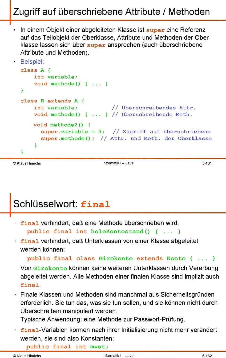 void methode2() { super.variable = 3; // Zugriff auf überschriebene super.methode(); // Attr. und Meth.