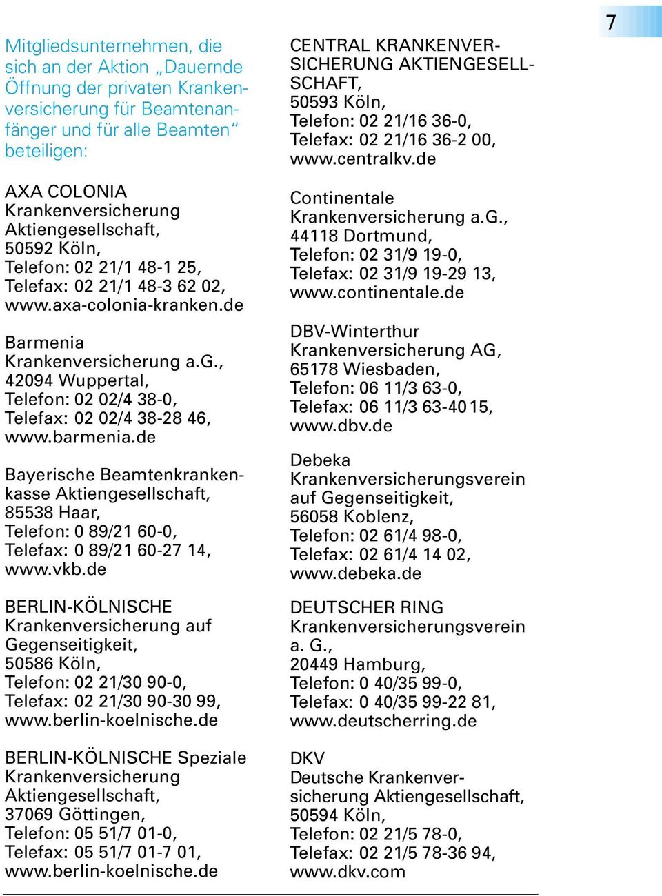 de Bayerische Beamtenkrankenkasse Aktiengesellschaft, 85538 Haar, Telefon: 0 89/21 60-0, Telefax: 0 89/21 60-27 14, www.vkb.
