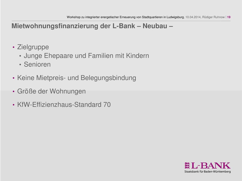 2014, Rüdiger Ruhnow 19 Mietwohnungsfinanzierung der L-Bank Neubau