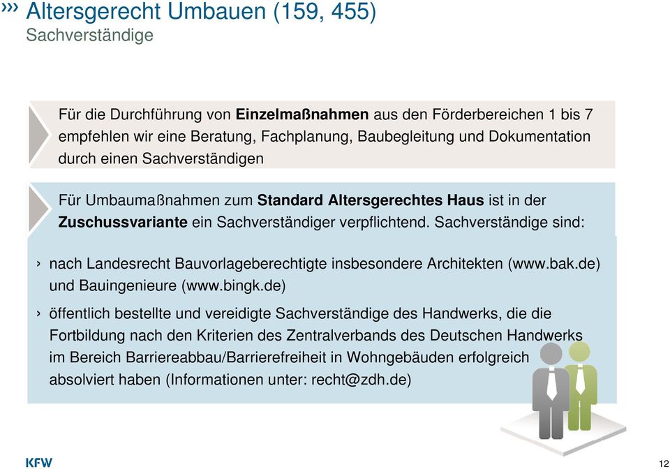 Sachverständige sind: nach Landesrecht Bauvorlageberechtigte insbesondere Architekten (www.bak.de) und Bauingenieure (www.bingk.