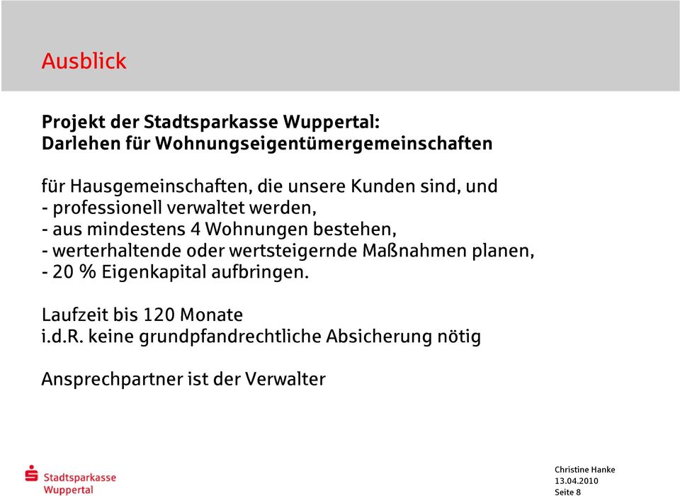 wertsteigerndemaßnahmen werden, unsere bestehen, Kunden sind, und Laufzeit i.d.r. % keine Eigenkapital bis grundpfandrechtliche 120 Monate aufbringen.